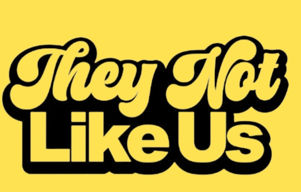 THEY NOT LIKE US