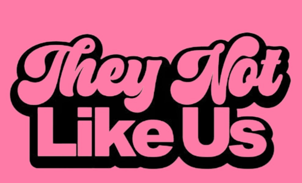 THEY NOT LIKE US