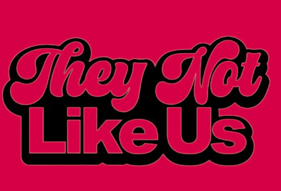 THEY NOT LIKE US